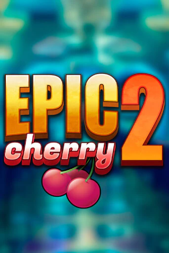 Epic Cherry 2 бесплатная онлайн игра от лучшего сайта Гранд Казино Казахстан