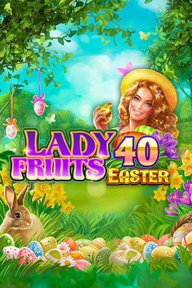 Lady Fruits 40 Easter бесплатная онлайн игра от лучшего сайта Гранд Казино Казахстан