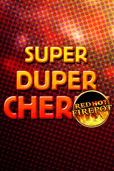 Super Duper Cherry Red Hot Firepot бесплатная онлайн игра от лучшего сайта Гранд Казино Казахстан