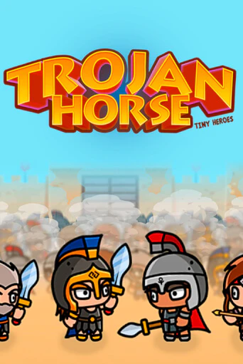 Trojan Horse Tiny Heroes бесплатная онлайн игра от лучшего сайта Гранд Казино Казахстан